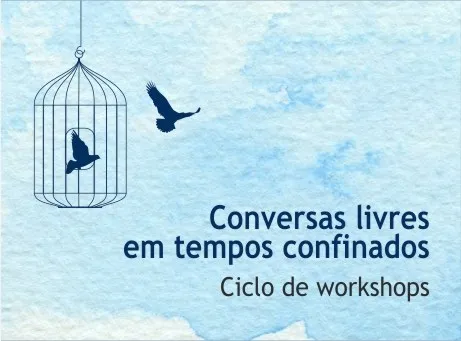 Cartaz de ciclo de workshops Conversas livres em tempos confinados + Ilustração de aves a voar para fora de uma gaiola, com fundo de aguarela azul